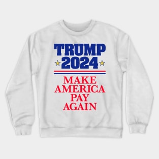 TRUMP 2024: Make America Pay Again (light backgrounds) Crewneck Sweatshirt